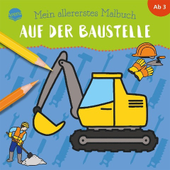 Mein allererstes Malbuch. Auf der Baustelle